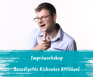 Impróworkshop – beszélgetés Kiskovács Attilával